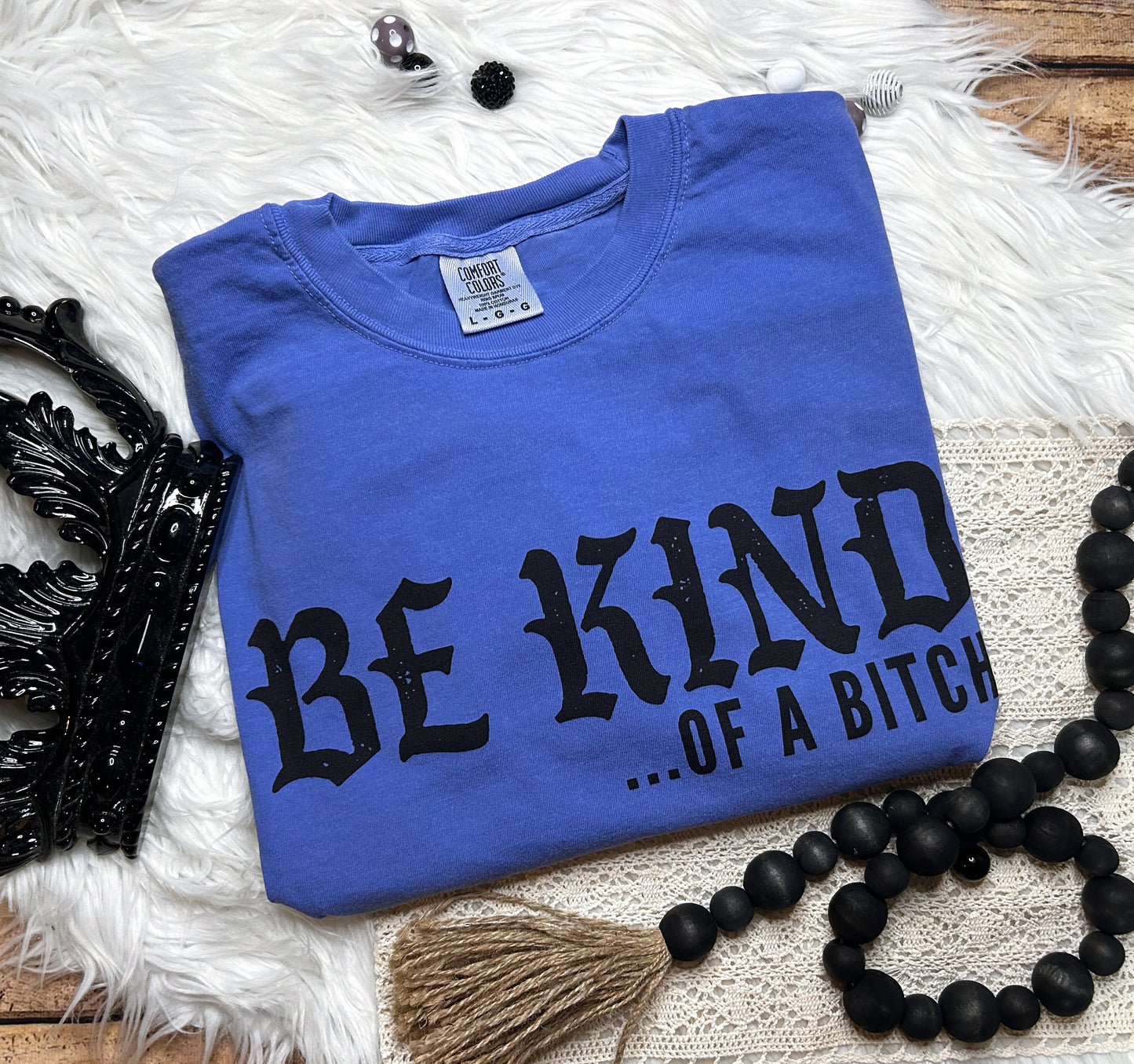 Be Kind of a Bitch T-Shirt or Sweatshirt