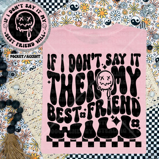 If I Don’t Say it then my best friend will Tshirt