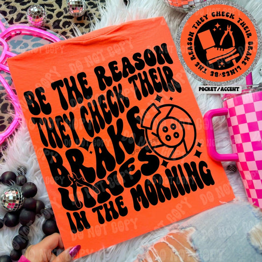 Be the reason they check their brake lines in the morning T-shirt