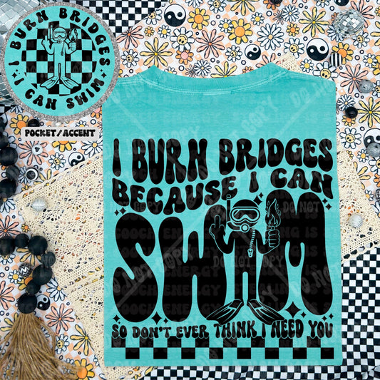 I Burn Bridges Because I Can Swim Tshirt