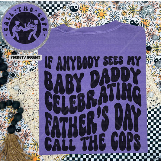 If anybody sees my baby daddy celebrating Father’s Day  Comfort Colors T-shirt