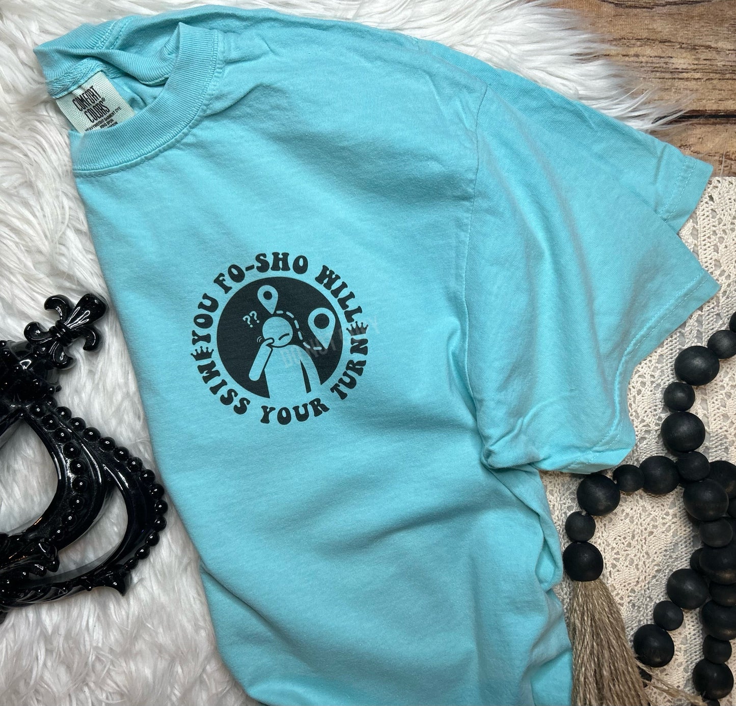 You fosho will miss your turn Comfort Colors Tee