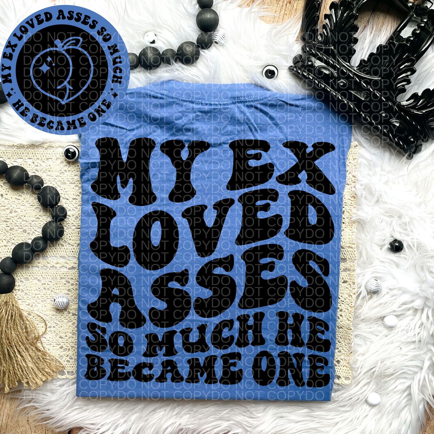 My Ex Loved Asses So Much He Became One Comfort Colors Tee*