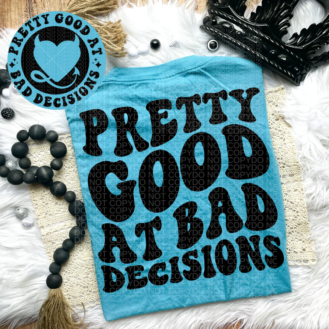 Pretty Good at Bad Decisions Comfort Colors Tee