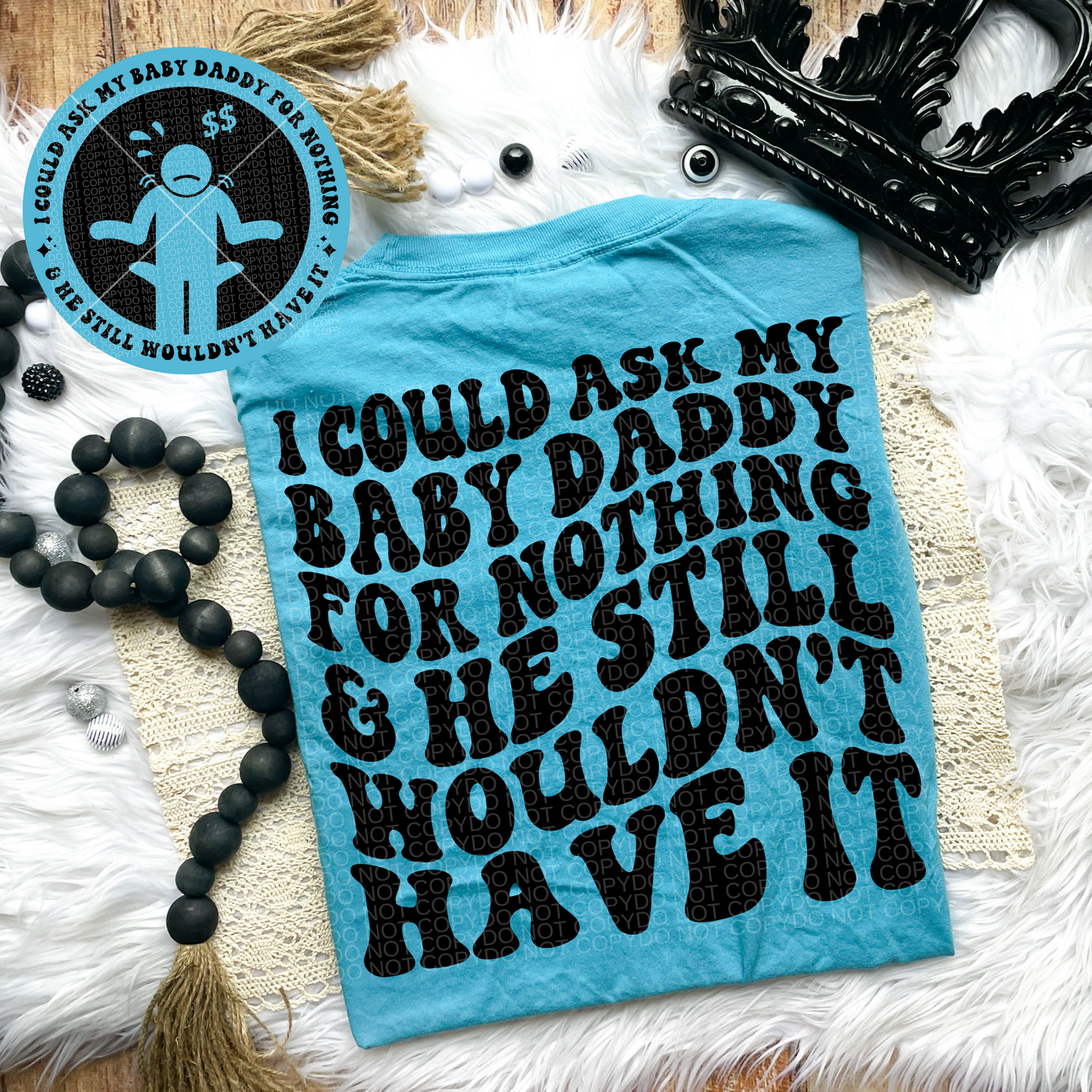 I Could ask my Baby Daddy Comfort Colors Tee