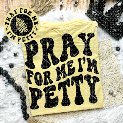 Pray for Me I'm Petty Comfort Colors Tee*