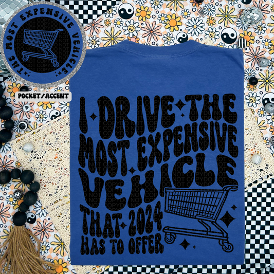 I Drive the Most Expensive Vehicle Tshirt