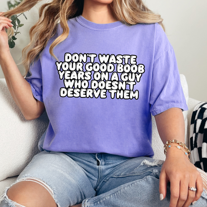 Don’t Waste Your Good Boob Years Comfort Colors Tee