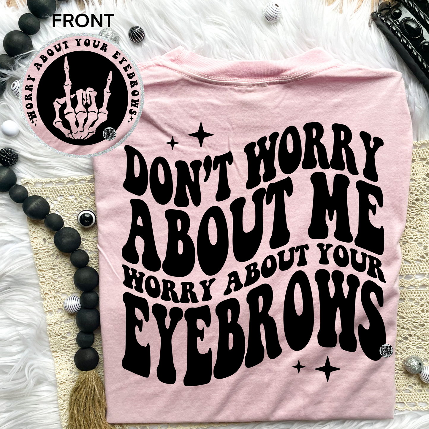 Worry About Your Eyebrows Comfort Colors T-Shirt