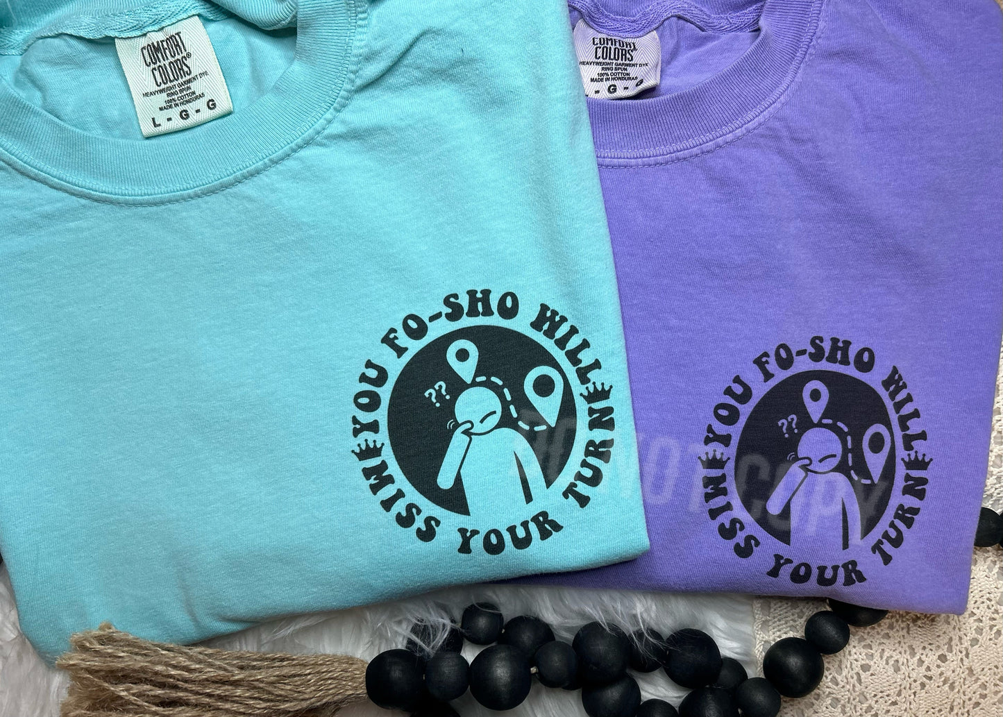 You fosho will miss your turn Comfort Colors Tee