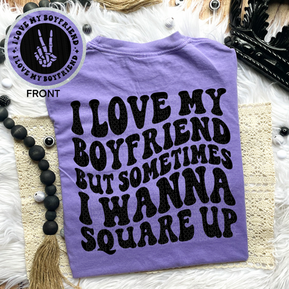 I Love my Boyfriend But Sometimes I Wanna Square Up Comfort Colors Tee