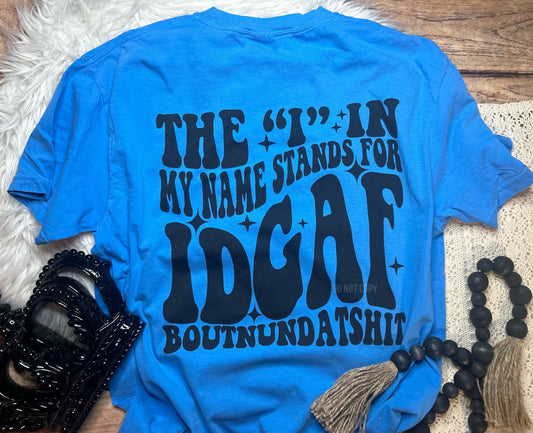 The i in my name stands for Comfort Colors Tee or Sweatshirt