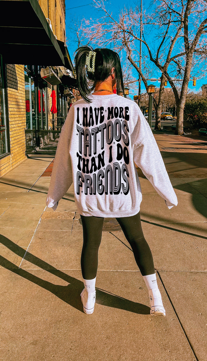 I have more Tattoos than Friends Crewneck sweatshirt