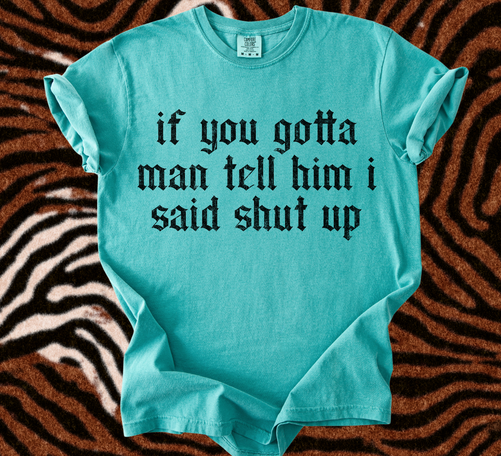 Tell Him I said Shut Up tee