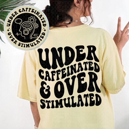 Under Caffeinated and Overstimulated Comfort Colors T-Shirt