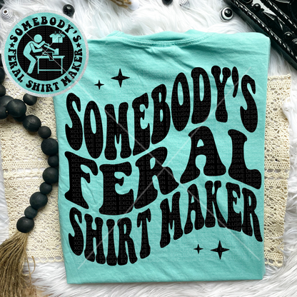 Somebody’s Feral Shirt Maker Comfort Colors Tee*