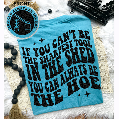 You Can Always Be The Hoe Comfort Colors Tee*