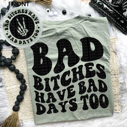 Bad Bitches have Bad Days Too Comfort Colors Tee*